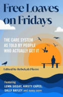 Cover image of book Free Loaves on Fridays: The Care System As Told By People Who Actually Get It by Rebekah Pierre (Editor) 