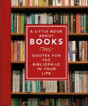 Cover image of book A Little Book About Books: Quotes for the Bibliophile in Your Life by Orange Hippo 