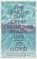 Cover image of book The Earth, Thy Great Exchequer, Ready Lies by Jo Lloyd
