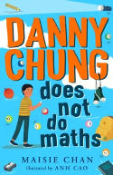 Cover image of book Danny Chung Does Not Do Maths by Maisie Chan