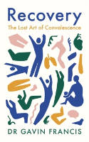 Cover image of book Recovery: The Lost Art of Convalescence by Gavin Francis