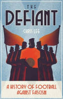 Cover image of book The Defiant: A History of Football Against Fascism by Chris Lee