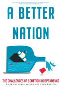 Cover image of book A Better Nation: The Challenges of Scottish Independence by Gerry Hassan and Simon Barrow (Editors)