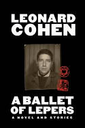 Cover image of book A Ballet of Lepers: A Novel and Stories by Leonard Cohen