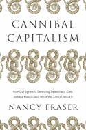 Cover image of book Cannibal Capitalism: How our System is Devouring Democracy, Care, and the Planet... by Nancy Fraser