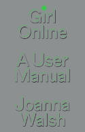 Cover image of book Girl Online: A User Manual by Joanna Walsh