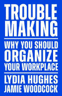 Cover image of book Troublemaking: Why You Should Organise Your Workplace by Lydia Hughes and Jamie Woodcock