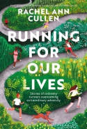 Cover image of book Running for Our Lives: Stories of Everyday Runners Overcoming Extraordinary Adversity by Rachel Ann Cullen 