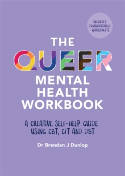 Cover image of book The Queer Mental Health Workbook: A Creative Self-Help Guide Using CBT, CFT and DBT by Dr. Brendan J. Dunlop