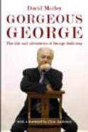Cover image of book Gorgeous George: Maverick in the House by David Morley and Clive Anderson
