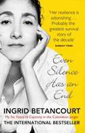 Cover image of book Even Silence Has an End: My Six Years of Captivity in the Colombian Jungle by Ingrid Betancourt 