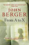 Cover image of book From A to X: Some Letters Recuperated by John Berger by John Berger