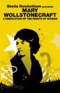 Sheila Rowbotham Presents Mary Wollstonecraft: A Vindication for the Rights of Woman by Mary Wollstonecraft