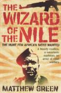 Cover image of book The Wizard of the Nile: The Hunt for Africa's Most Wanted by Matthew Green 