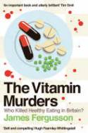 Cover image of book The Vitamin Murders: Who Killed Healthy Eating in Britain? by James Fergusson