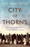 Cover image of book City of Thorns: Nine Lives in the World's Largest Refugee Camp by Ben Rawlence 