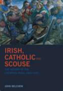 Cover image of book Irish, Catholic and Scouse: The History of the Liverpool Irish, 1800-1939 by John Belchem