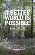 Cover image of book A Better World is Possible by Bruce Nixon