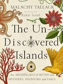 Cover image of book The Un-Discovered Islands: An Archipelago of Myths and Mysteries, Phantoms and Fakes by Malachy Tallack, illustrated by Katie Scott