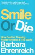 Cover image of book Smile or Die: How Positive Thinking Fooled America and the World by Barbara Ehrenreich 