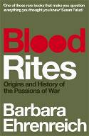 Cover image of book Blood Rites: Origins and History of the Passions of War by Barbara Ehrenreich
