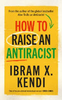 Cover image of book How To Raise an Antiracist by Ibram X. Kendi 