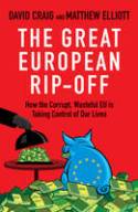Cover image of book The Great European Rip-off: How the Corrupt, Wasteful EU is Taking Control of Our Lives by David Craig and Matthew Elliott