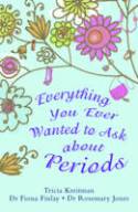 Cover image of book Everything You Ever Wanted to Ask About Periods by Tricia Kreitman, Dr Fiona Finlay and Dr Rosemary Jones