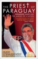 Cover image of book The Priest of Paraguay: Fernando Lugo and the Change in Latin America by Hugh O