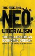 Cover image of book The Rise and Fall of Neoliberalism: The Collapse of an Economic Order? by Kean Birch and Vlad Mykhnenko (editors)