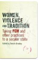 Cover image of book Women, Violence and Tradition: Taking FGM and Other Practices to a Secular State by Tamsin Bradley (Editor)