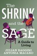 Cover image of book The Shrink and the Sage: A Guide to Living by Julian Baggini and Antonia Macaro