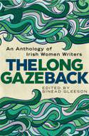 Cover image of book The Long Gaze Back: An Anthology of Irish Women Writers by Sin�ad Gleeson (Editor)
