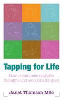 Cover image of book Tapping for Life: How to Eliminate Negative Thoughts and Emotions For Good by Janet Thomson, MSc 