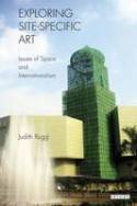 Cover image of book Exploring Site-Specific Art: Issues of Space & Internationalism by Judith Rugg