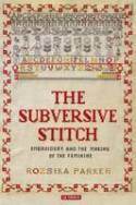 Cover image of book The Subversive Stitch: Embroidery and the Making of the Feminine by Rozsika Parker