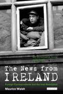 Cover image of book The News from Ireland: Foreign Correspondents and the Irish Revolution by Maurice Walsh