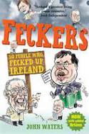 Cover image of book Feckers: 50 People Who Fecked Up Ireland by John Waters