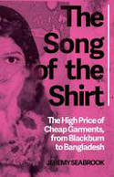 Cover image of book The Song of the Shirt: The High Price of Cheap Garments, from Blackburn to Bangladesh by Jeremy Seabrook