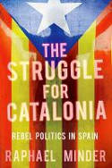 Cover image of book The Struggle for Catalonia: Rebel Politics in Spain by Raphael Minder 