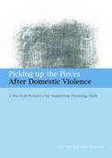 Cover image of book Picking Up the Pieces After Domestic Violence: A Practical Resource for Supporting Parenting Skills by Kate Iwi and Chris Newman