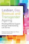 Cover image of book Lesbian, Gay, Bisexual and Transgender Ageing by Richard Ward, Ian Rivers and Mike Sutherland (Editors)