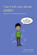 Cover image of book Can I Tell You About ADHD? A Guide of for Friends, Family and Professionals by Susan Yarney, illustrated by Chris Martin