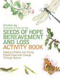 Cover image of book Seeds of Hope Bereavement and Loss Activity Book by Caroline Jay, illustrated by Unity-Joy Dale