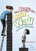 Cover image of book The Boy Who Built a Wall Around Himself by Ali Redford, illustrated by Kara Simpson
