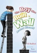 Cover image of book The Boy Who Built a Wall Around Himself by Ali Redford, illustrated by Kara Simpson 