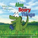 Cover image of book Alex and the Scary Things: A Story to Help Children Who Have Experienced Something Scary by Melissa Moses, illustrated by Alison MacEachern