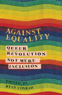 Cover image of book Against Equality: Queer Revolution, Not Mere Inclusion by Ryan Conrad (Editor) 