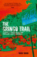 Cover image of book The Gringo Trail: A Darkly Comic Road Trip Through South America by Mark Mann