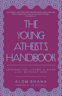 Cover image of book The Young Atheist's Handbook: Lessons for Living a Good Life without God by Alom Shaha 